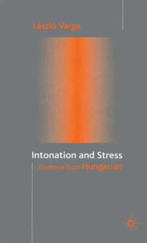 Intonation and Stress: Evidence from Hungarian de L. Varga