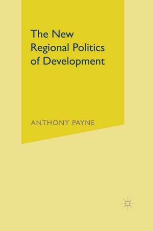 The New Regional Politics of Development de Anthony Payne