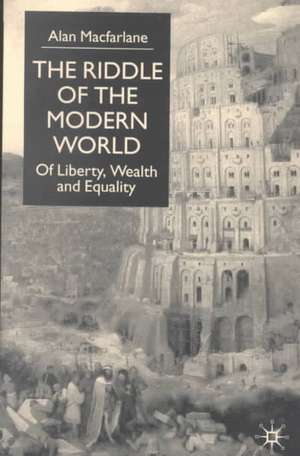 The Riddle of the Modern World: Of Liberty, Wealth and Equality de A. Macfarlane