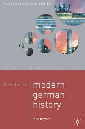 Mastering Modern German History 1864-1990 de John Traynor