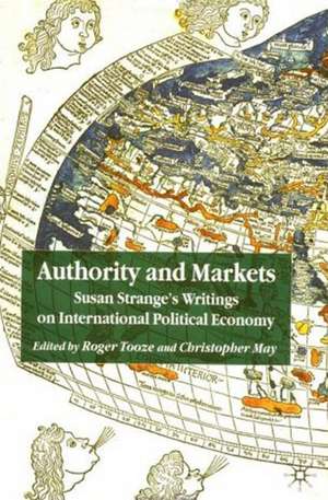 Authority and Markets: Susan Strange's Writings on International Political Economy de R. Tooze