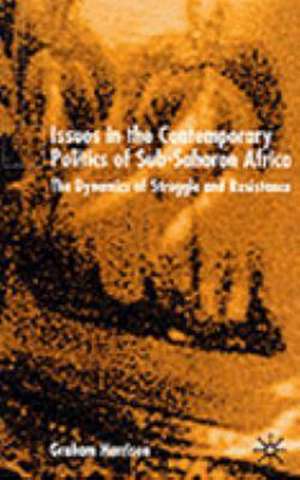 Issues in the Contemporary Politics of Sub-Saharan Africa: The Dynamics of Struggle and Resistance de G. Harrison