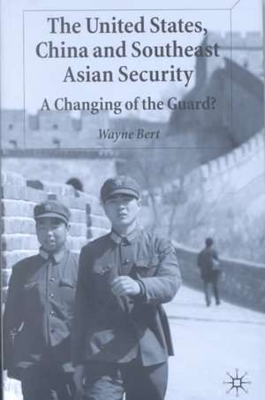 The United States, China and Southeast Asian Security: A Changing of the Guard? de W. Bert