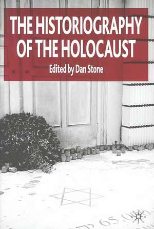 The Historiography of the Holocaust de D. Stone