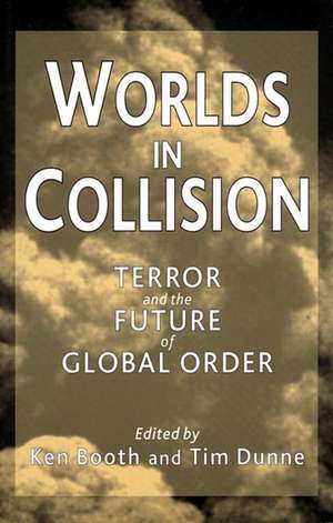 Worlds in Collision: Terror and the Future of Global Order de Ken Booth