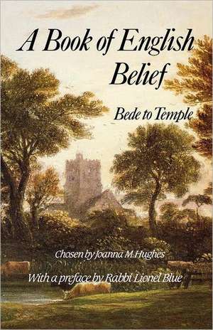 A Book of Engish Belief: Bede to Temple de Joanna M. Hughes