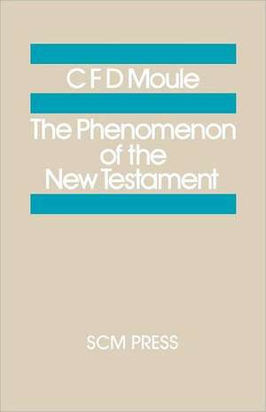 The Phenomenon of the New Testament de C. F. D. Moule