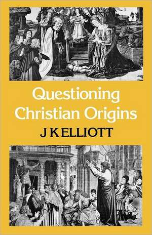 Questioning Christian Origins de J. K. Elliott