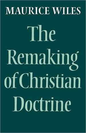 The Remaking of Christian Doctrine de Maurice Wiles