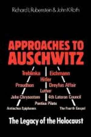 Approaches to Auschwitz de Richard L. Rubenstein