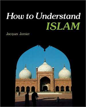 How to Understand Islam de Jacques Jomier