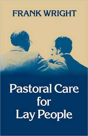 Pastoral Care for Lay People de Frank Wright