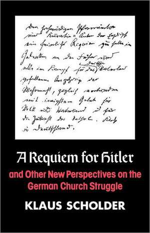 A Requiem for Hitler and Other New Perspctives on the German Church Struggle de Klaus Scholder