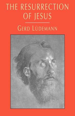 The Resurrection of Jesus de Gerd Ludemann