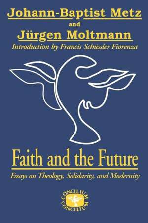 Faith and the Future de Johann-Baptist Metz