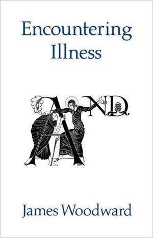 Encountering Illness de James Woodward