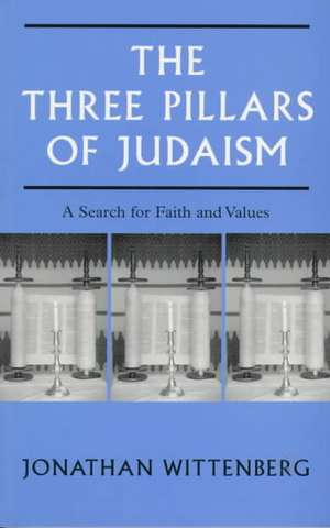 The Three Pillars of Judaism de Jonathan Wittenberg