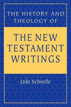 The History and Theology of the New Testament Writings de Udo Schnelle