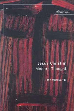 Jesus Christ in Modern Thought de John Macquarrie