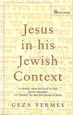 Jesus in his Jewish Context de Geza Vermes