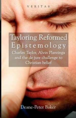 Tayloring Reformed Epistemology de Deane-Peter Baker