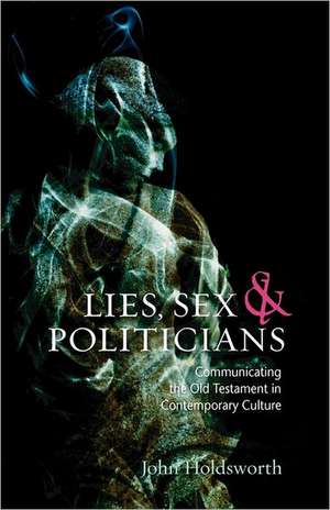 Lies, Sex and Politicians de John Holdsworth