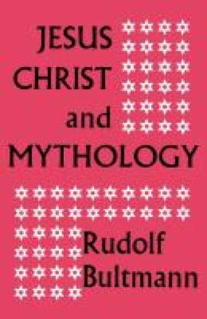 Jesus Christ and Mythology de Rudolf Bultmann