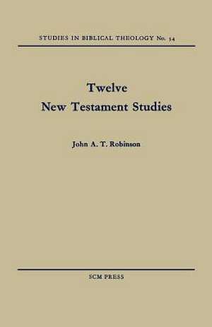 Twelve New Testament Studies de John A. T. Robinson