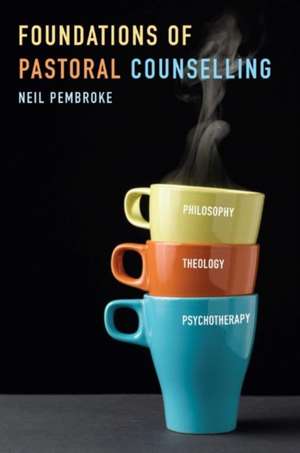 Foundations of Pastoral Counselling de Neil Pembroke