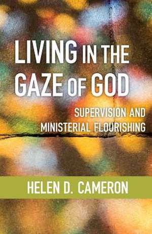 Living in the Gaze of God de Helen Dixon Cameron