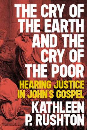 The Cry of the Earth and the Cry of the Poor de Kathleen P Rushton