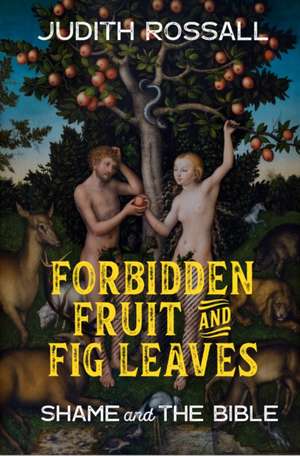 Forbidden Fruit and Fig Leaves de Judith Rossall