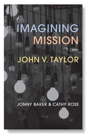 Imagining Mission with John V. Taylor de Cathy Ross