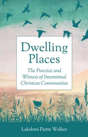 Dwelling Places de Lakshmi Piette Walker