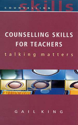 Counselling Skills For Teachers de Gail King