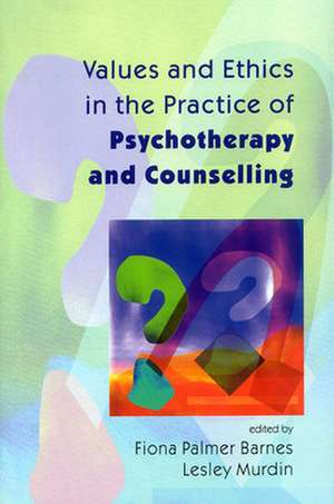 Values And Ethics In The Practice Of Psychotherapy and Counselling de N/A Palmer