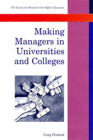 Making Managers in Universities and Colleges de Craig Prichard