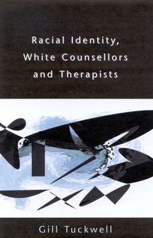 Racial Identity, White Counsellors and Therapists de Gill Tuckwell