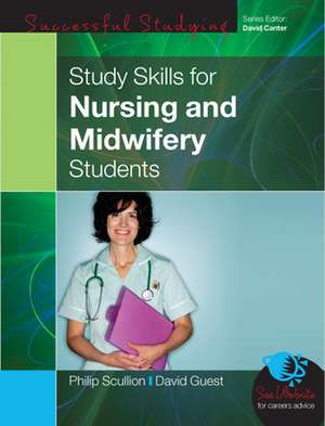 Study Skills for Nursing and Midwifery Students de Philip Scullion