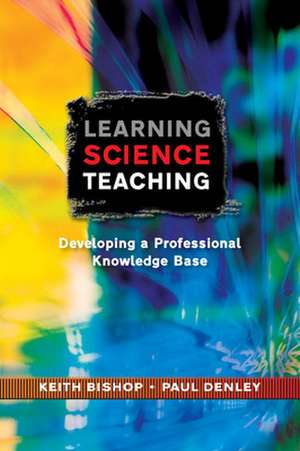 Learning Science Teaching: Developing A Professional Knowledge Base de Keith Bishop