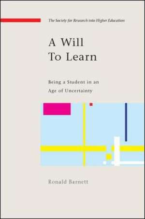 A Will to Learn: Being a Student in an age of Uncertainty de Ronald Barnett