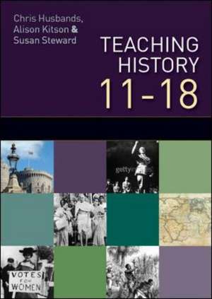 Teaching and Learning History 11-18: Understanding the Past de Chris Husbands