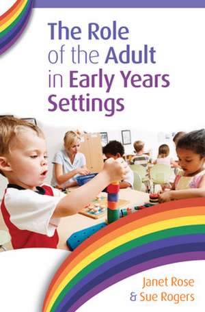 The Role of the Adult in Early Years Settings de Janet Rose