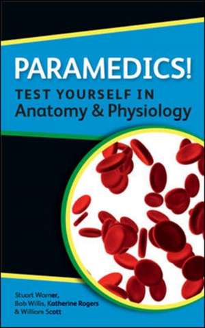 Paramedics! Test yourself in Anatomy and Physiology de Katherine Rogers