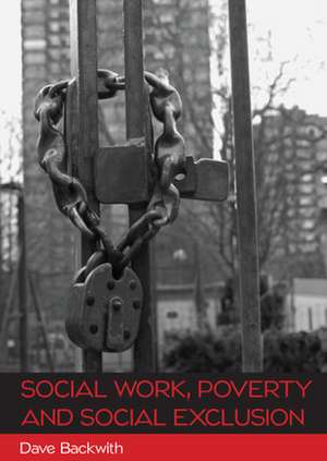 Social Work, Poverty and Social Exclusion de Dave Backwith