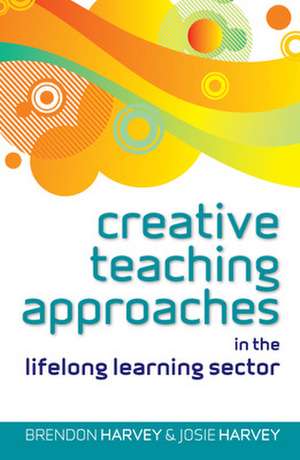 Creative Teaching Approaches in the Lifelong Learning Sector de Brendon Harvey