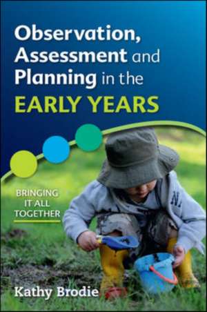 Observation, Assessment and Planning in The Early Years - Bringing it All Together de Kathy Brodie