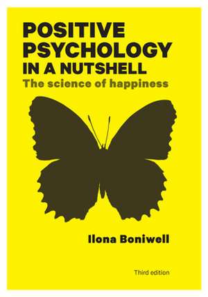 Positive Psychology in a Nutshell: The Science of Happiness de Ilona Boniwell