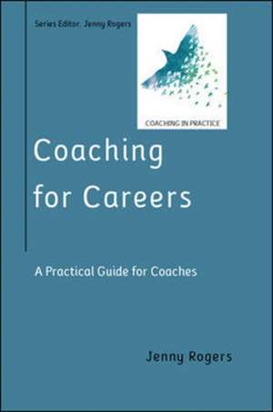 Coaching for Careers: A Practical Guide for Coaches de Jenny Rogers