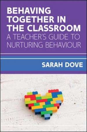 Behaving Together in the Classroom: A Teacher's Guide to Nurturing Behaviour de Sarah Dove